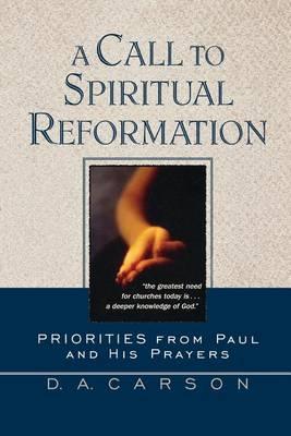 A Call to Spiritual Reformation: Priorities from Paul and His Prayers