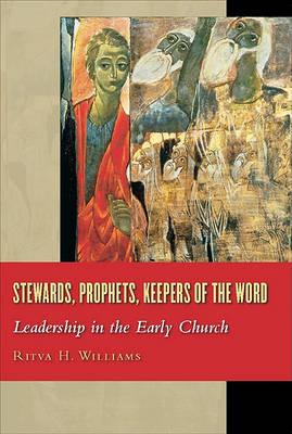 Stewards, Prophets, Keepers of the Word: Leadership in the Early Church