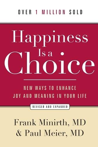 Happiness Is a Choice – New Ways to Enhance Joy and Meaning in Your Life