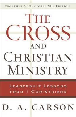 The Cross and Christian Ministry: Leadership Lessons from 1 Corinthians