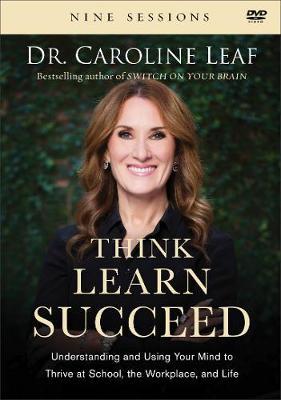 Think, Learn, Succeed – Understanding and Using Your Mind to Thrive at School, the Workplace, and Life