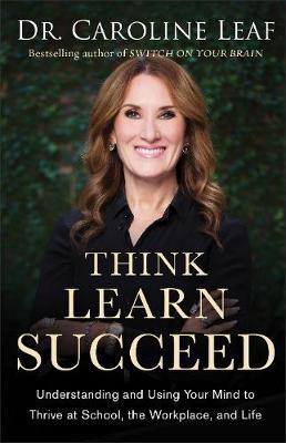 Think, Learn, Succeed Curriculum Kit – Understanding and Using Your Mind to Thrive at School, the Workplace, and Life