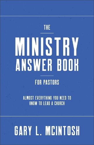 The Ministry Answer Book for Pastors: Almost Everything You Need to Know to Lead a Church