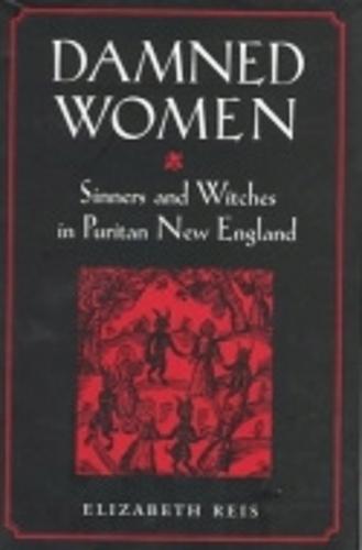 Damned Women: Sinners and Witches in Puritan New England