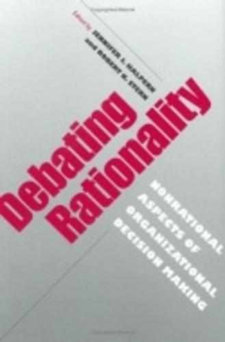 Debating Rationality: Nonrational Aspects of Organizational Decision Making