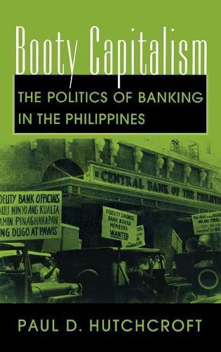 Booty Capitalism: Politics of Banking in the Philippines