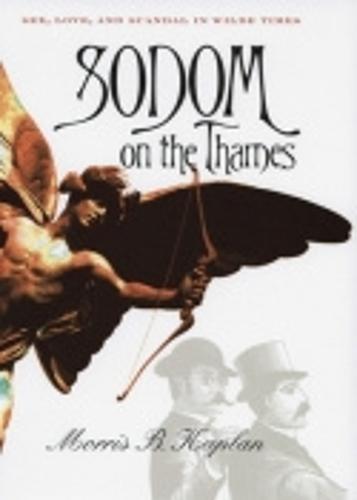 Sodom on the Thames: Sex, Love, and Scandal in Wilde Times