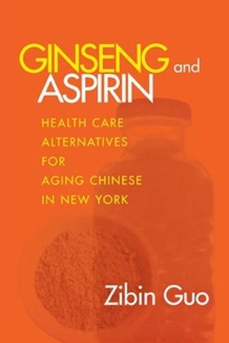 Ginseng and Aspirin: Health Care Alternatives for Aging Chinese in New York