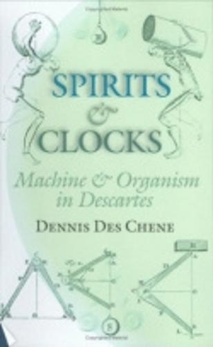 Spirits and Clocks: Machine and Organism in Descartes