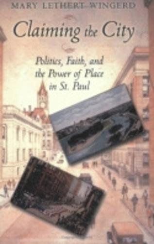 Claiming the City: Politics, Faith, and the Power of Place in St. Paul