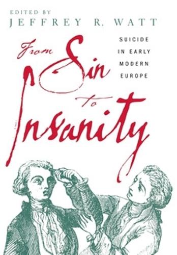 From Sin to Insanity: Suicide in Early Modern Europe