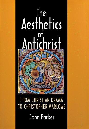 The Aesthetics of Antichrist: From Christian Drama to Christopher Marlowe
