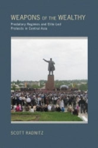 Weapons of the Wealthy: Predatory Regimes and Elite-Led Protests in Central Asia