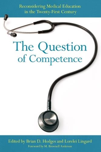 The Question of Competence: Reconsidering Medical Education in the Twenty-First Century