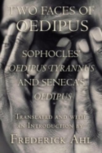 Two Faces of Oedipus: Sophocles' ""Oedipus Tyrannus"" and Seneca's ""Oedipus""