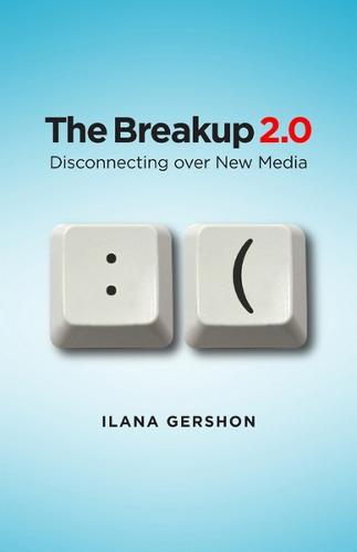 The Breakup 2.0: Disconnecting Over New Media