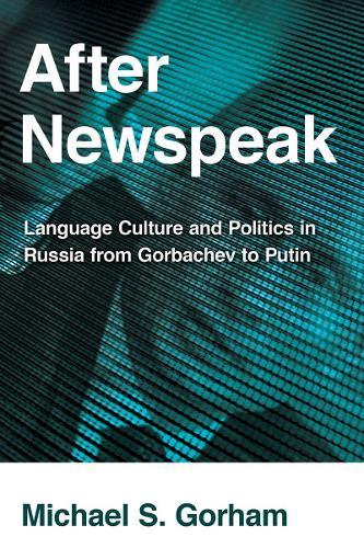 After Newspeak: Language Culture and Politics in Russia from Gorbachev to Putin