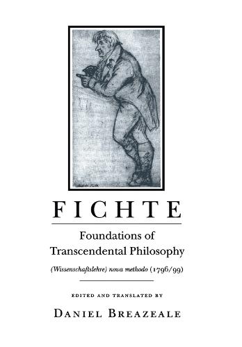 Fichte: Foundations of Transcendental Philosophy (Wissenschaftslehre) Nova Methodo (1796–99)