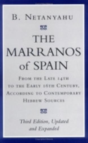 The Marranos of Spain: From the Late 14th to the Early 16th Century, According to Contemporary Hebrew Sources, Third Edition