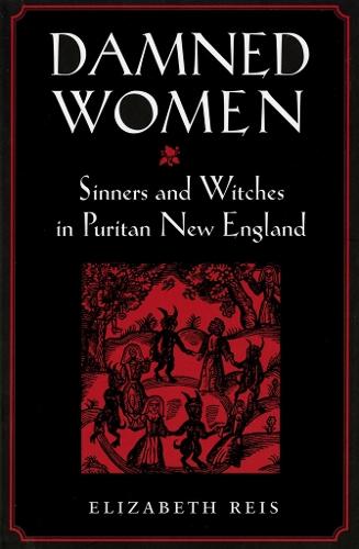 Damned Women: Sinners and Witches in Puritan New England