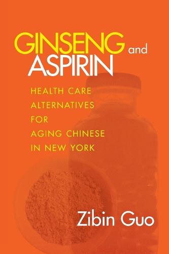 Ginseng and Aspirin: Health Care Alternatives for Aging Chinese in New York