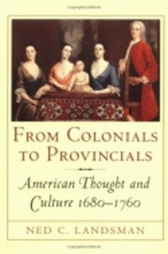 From Colonials to Provincials: American Thought and Culture 1680–1760