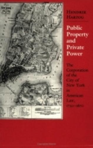 Public Property and Private Power: The Corporation of the City of New York in American Law, 1730–1870