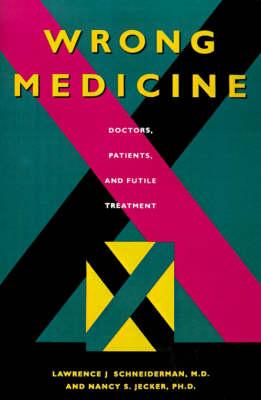 Wrong Medicine: Doctors, Patients and Futile Treatment