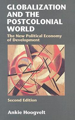 Globalization and the Postcolonial World: The New Political Economy of Development