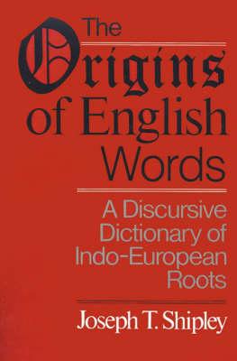 The Origins of English Words: A Discursive Dictionary of Indo-European Roots