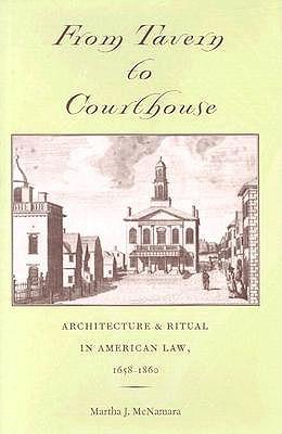 From Tavern to Courthouse: Architecture and Ritual in American Law, 1658-1860