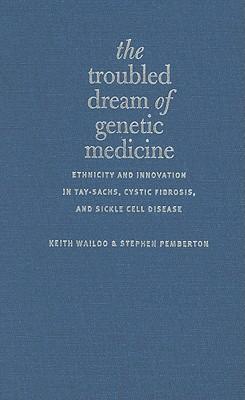 The Troubled Dream of Genetic Medicine: Ethnicity and Innovation in Tay-Sachs, Cystic Fibrosis, and Sickle Cell Disease