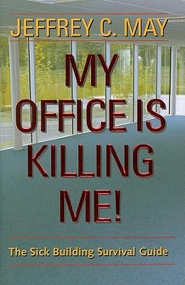 My Office Is Killing Me!: The Sick Building Survival Guide
