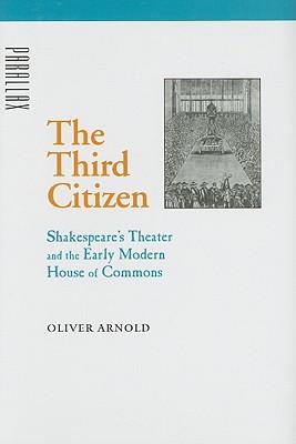 The Third Citizen: Shakespeare's Theater and the Early Modern House of Commons