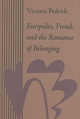 Euripides, Freud, and the Romance of Belonging