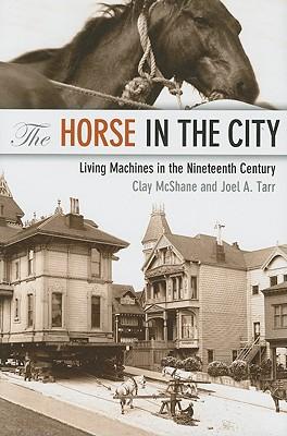 The Horse in the City: Living Machines in the Nineteenth Century