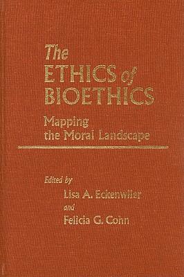 The Ethics of Bioethics: Mapping the Moral Landscape