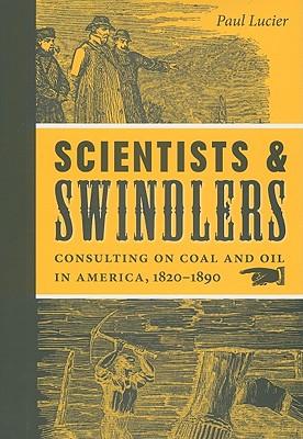 Scientists and Swindlers: Consulting on Coal and Oil in America, 1820–1890