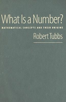What Is a Number?: Mathematical Concepts and Their Origins