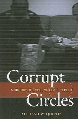 Corrupt Circles: A History of Unbound Graft in Peru