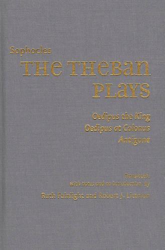 The Theban Plays: Oedipus the King, Oedipus at Colonus, Antigone