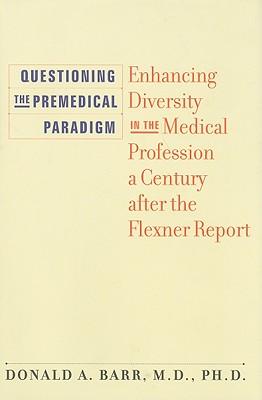 Questioning the Premedical Paradigm: Enhancing Diversity in the Medical Profession a Century after the Flexner Report