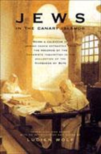 Jews in the Canary Islands: Being a Calendar of Jewish Cases Extracted from the Records of the Canariote Inquisition in the Collection of the Marquess of Bute