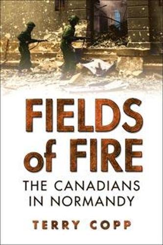 Fields of Fire: The Canadians in Normandy