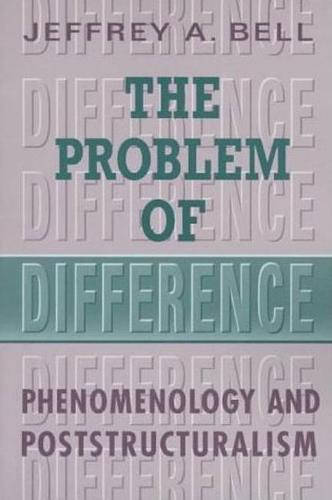 The Problem of Difference: Phenomenology and Poststructuralism