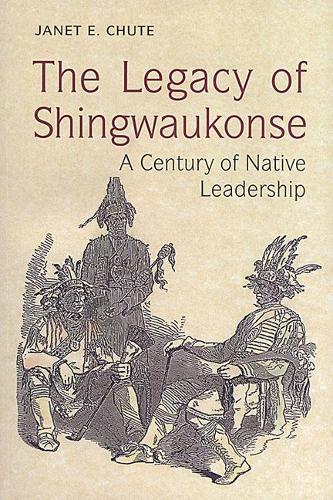 The Legacy of Shingwaukonse: A Century of Native Leadership