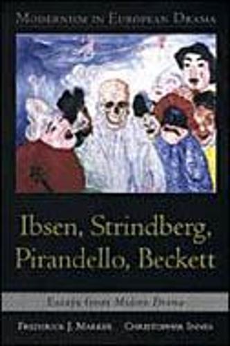 Modernism in European Drama: Ibsen, Strindberg, Pirandello, Beckett: Essays from Modern Drama