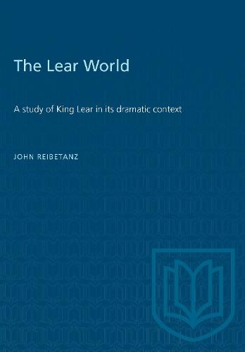 The Lear World: A Study of King Lear in Its Dramatic Context