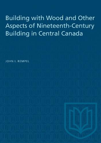 Building with Wood and Other Aspects of Nineteenth-Century Building in Central Canada