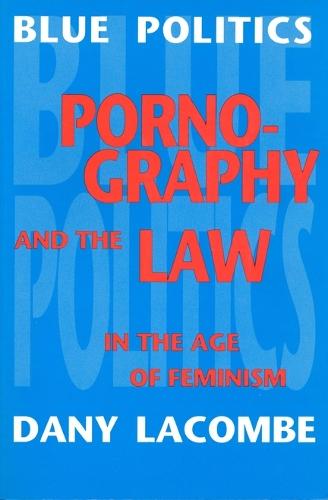 Blue Politics: Pornography and the Law in the Age of Feminism